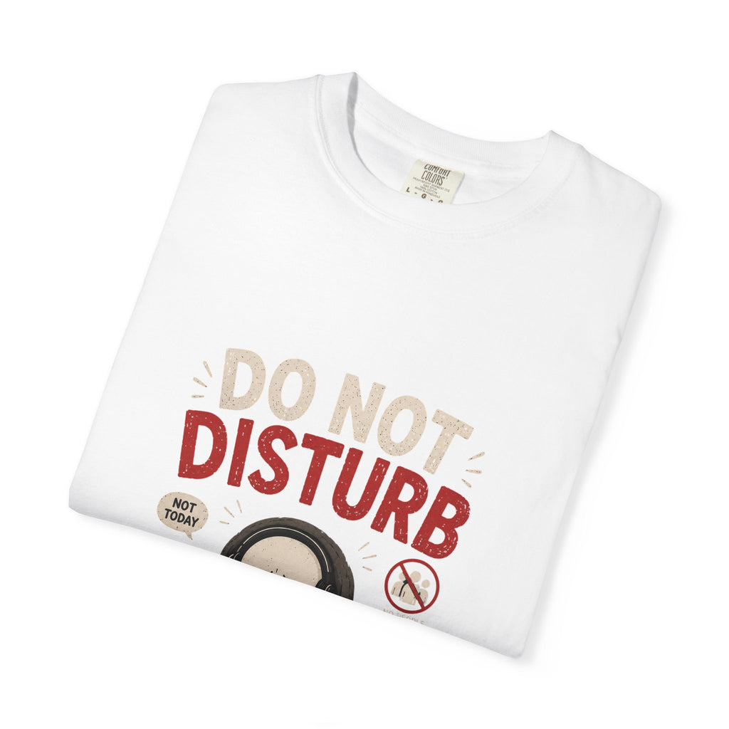 Do Not Disturb T-Shirt — Funny Introvert Graphic Tee (Leave Message, I'll Respond...Maybe)